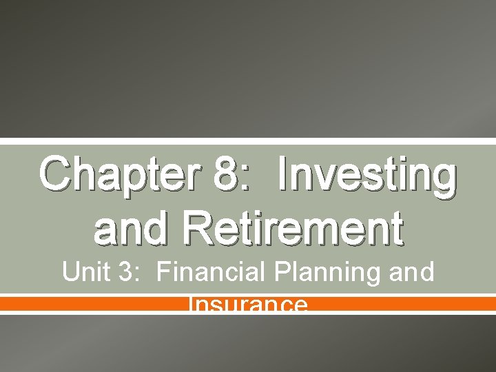 Chapter 8: Investing and Retirement Unit 3: Financial Planning and Insurance 