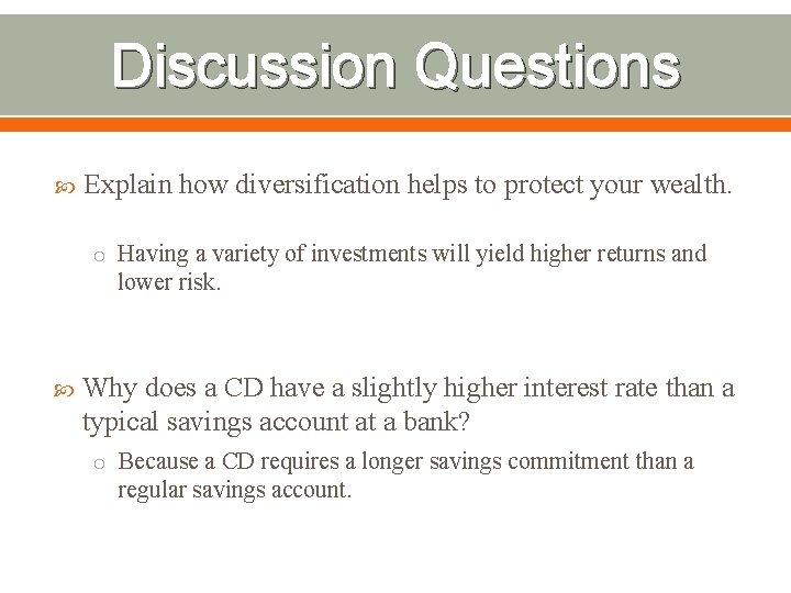 Discussion Questions Explain how diversification helps to protect your wealth. o Having a variety