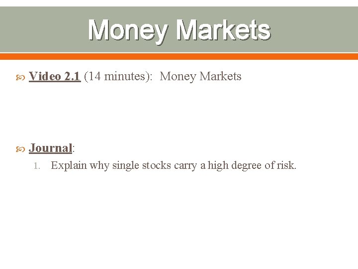 Money Markets Video 2. 1 (14 minutes): Money Markets Journal: 1. Explain why single