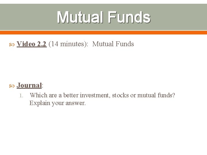 Mutual Funds Video 2. 2 (14 minutes): Mutual Funds Journal: 1. Which are a