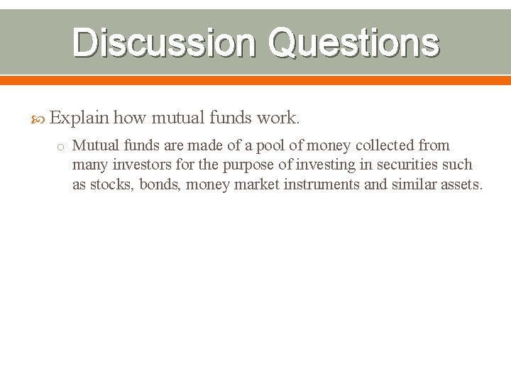 Discussion Questions Explain how mutual funds work. o Mutual funds are made of a