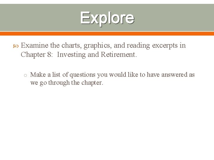 Explore Examine the charts, graphics, and reading excerpts in Chapter 8: Investing and Retirement.