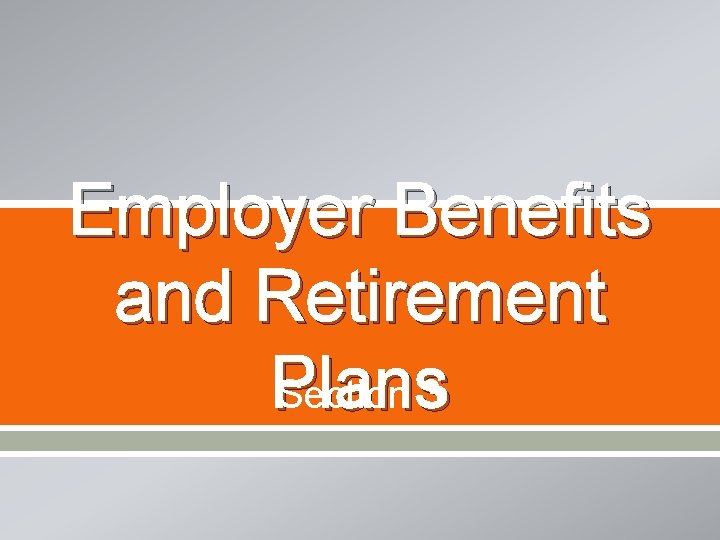 Employer Benefits and Retirement Plans Section 3 