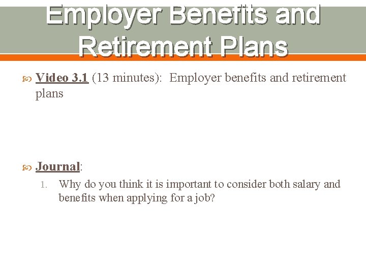 Employer Benefits and Retirement Plans Video 3. 1 (13 minutes): Employer benefits and retirement