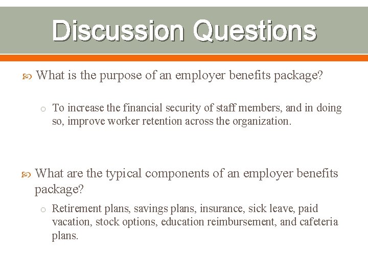 Discussion Questions What is the purpose of an employer benefits package? o To increase