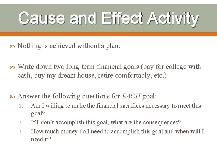 Cause and Effect Activity Nothing is achieved without a plan. Write down two long-term