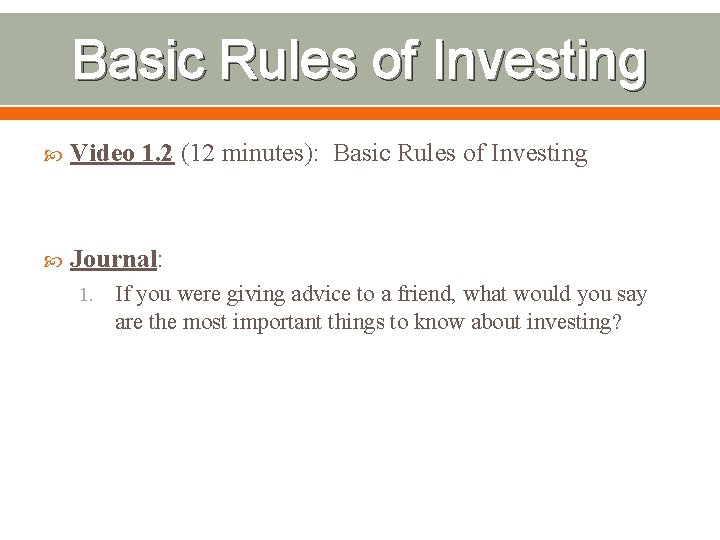 Basic Rules of Investing Video 1. 2 (12 minutes): Basic Rules of Investing Journal: