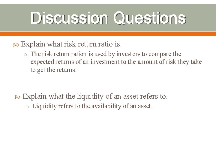 Discussion Questions Explain what risk return ratio is. o The risk return ration is