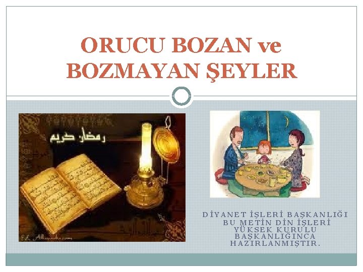 ORUCU BOZAN ve BOZMAYAN ŞEYLER DİYANET İŞLERİ BAŞKANLIĞI BU METİN DİN İŞLERİ YÜKSEK KURULU