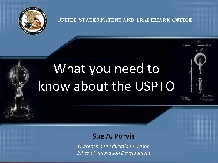 UNITED STATES PATENT AND TRADEMARK OFFICE What you need to know about the USPTO