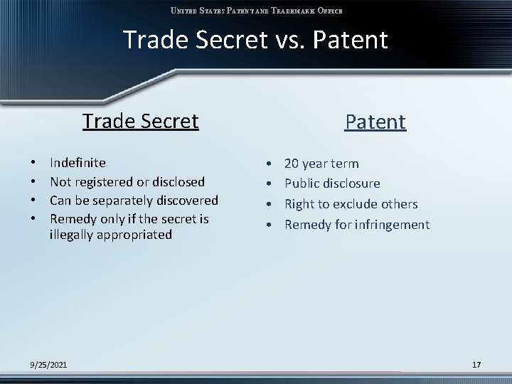 UNITED STATES PATENT AND TRADEMARK OFFICE Trade Secret vs. Patent Trade Secret • •