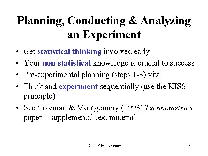 Planning, Conducting & Analyzing an Experiment • • Get statistical thinking involved early Your