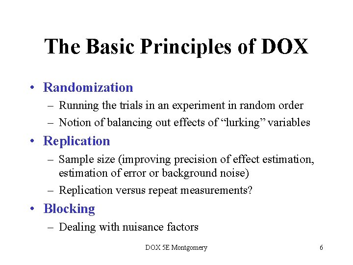 The Basic Principles of DOX • Randomization – Running the trials in an experiment