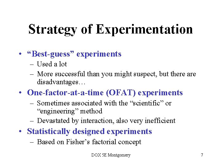 Strategy of Experimentation • “Best-guess” experiments – Used a lot – More successful than