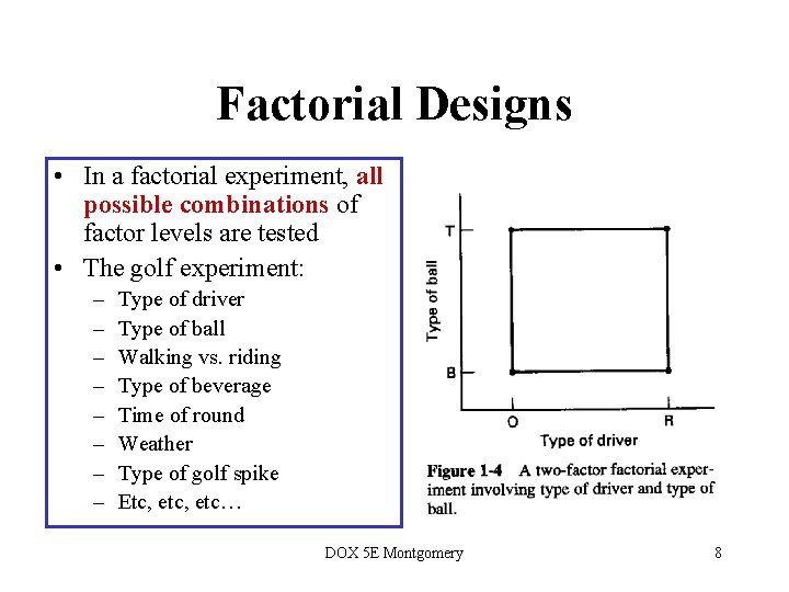 Factorial Designs • In a factorial experiment, all possible combinations of factor levels are