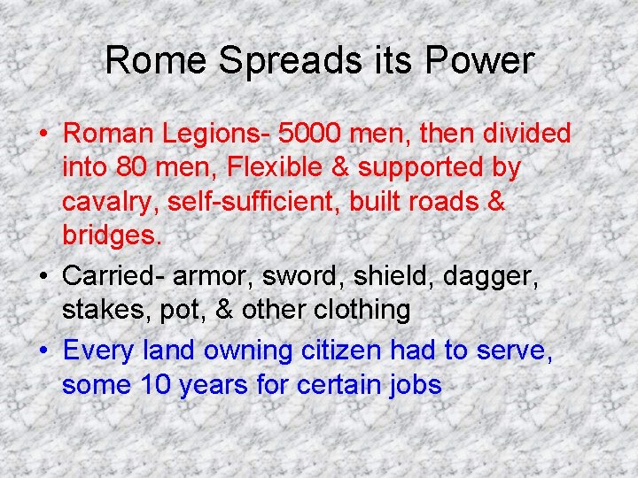 Rome Spreads its Power • Roman Legions- 5000 men, then divided into 80 men,