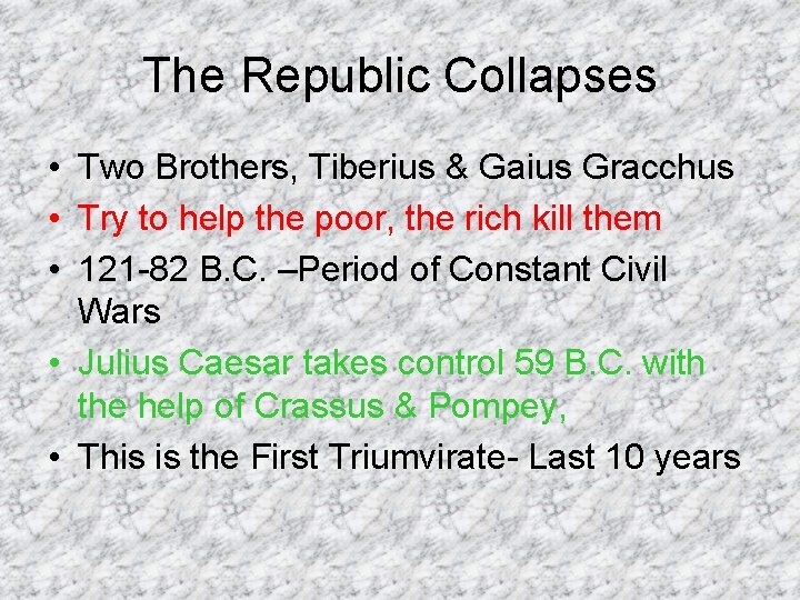 The Republic Collapses • Two Brothers, Tiberius & Gaius Gracchus • Try to help