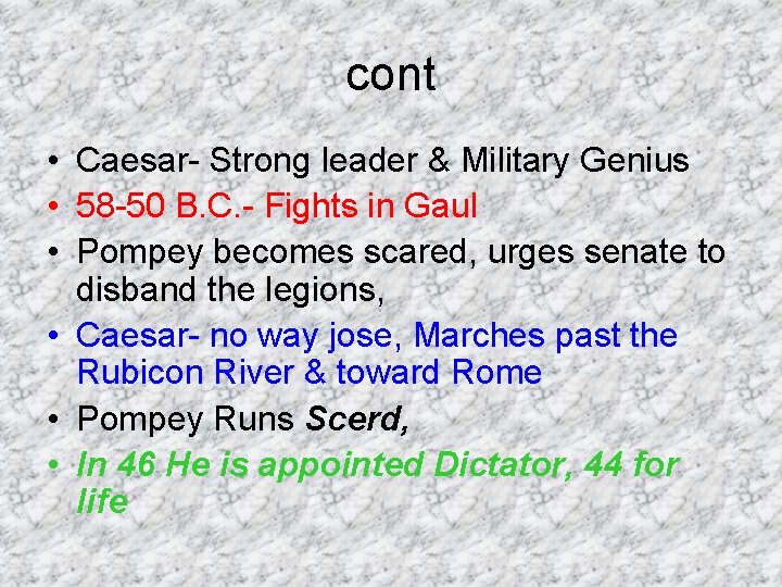 cont • Caesar- Strong leader & Military Genius • 58 -50 B. C. -