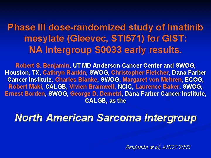 Phase III dose-randomized study of Imatinib mesylate (Gleevec, STI 571) for GIST: NA Intergroup