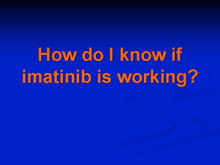 How do I know if imatinib is working? 