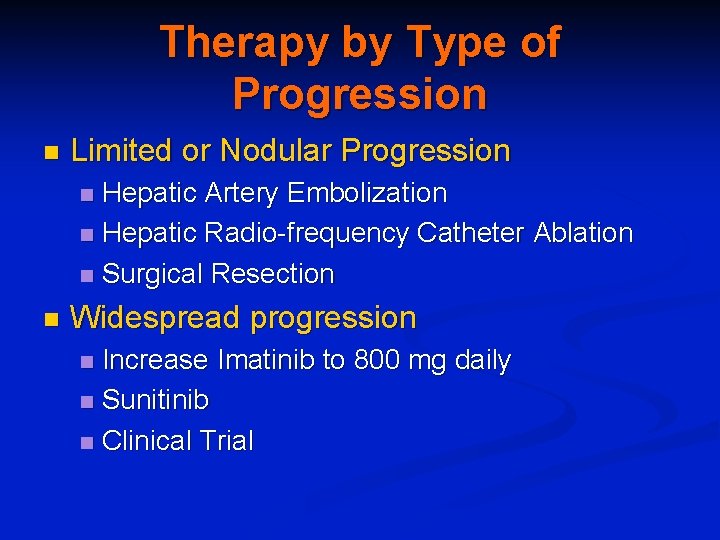 Therapy by Type of Progression n Limited or Nodular Progression Hepatic Artery Embolization n