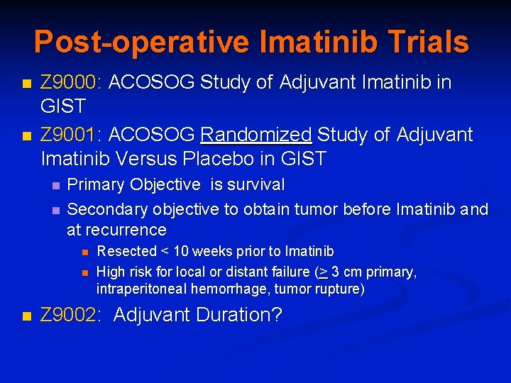 Post-operative Imatinib Trials n n Z 9000: ACOSOG Study of Adjuvant Imatinib in GIST