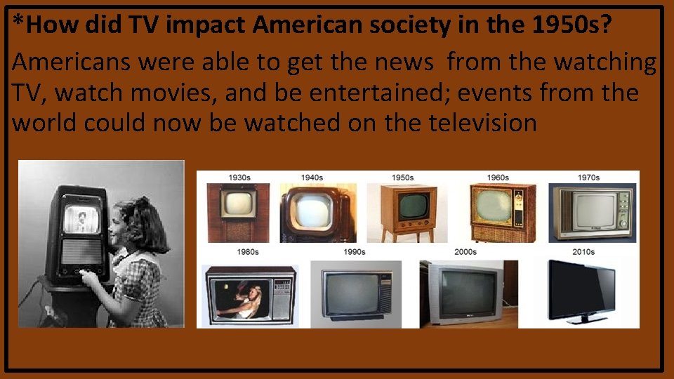 *How did TV impact American society in the 1950 s? Americans were able to *How did TV impact American society in the 1950 s? Americans were able to