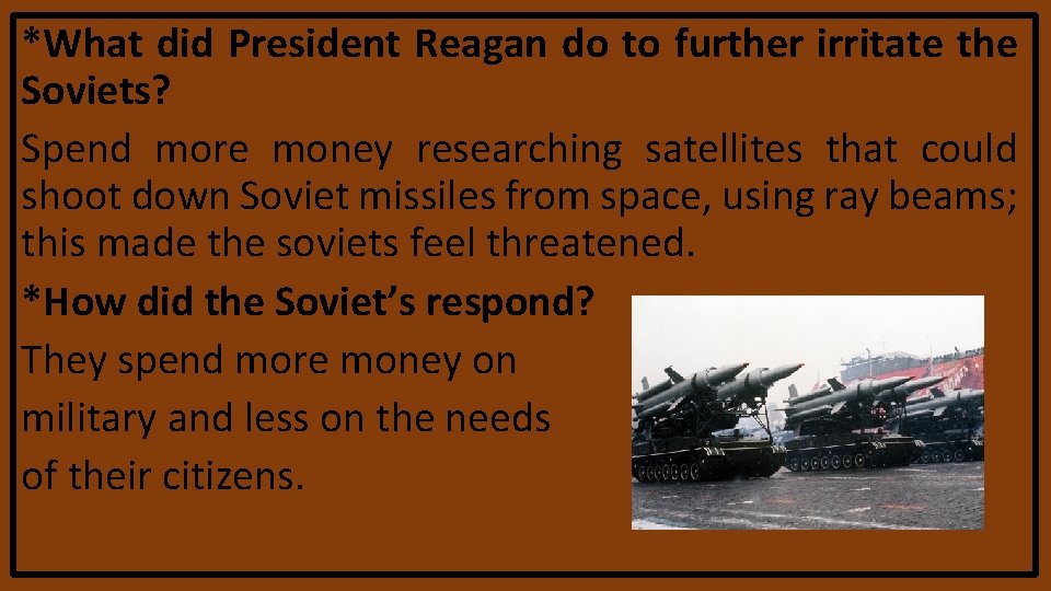 *What did President Reagan do to further irritate the Soviets? Spend more money researching *What did President Reagan do to further irritate the Soviets? Spend more money researching