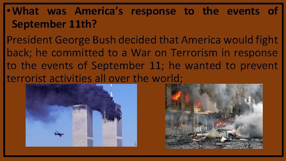 • What was America’s response to the events of September 11 th? President • What was America’s response to the events of September 11 th? President