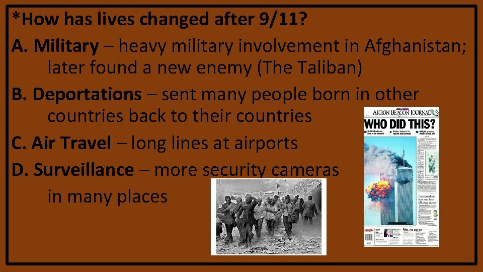 *How has lives changed after 9/11? A. Military – heavy military involvement in Afghanistan; *How has lives changed after 9/11? A. Military – heavy military involvement in Afghanistan;