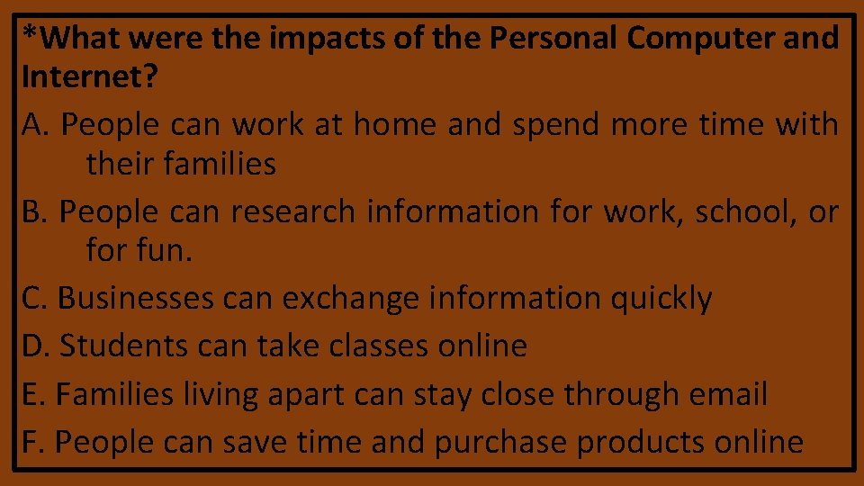 *What were the impacts of the Personal Computer and Internet? A. People can work *What were the impacts of the Personal Computer and Internet? A. People can work