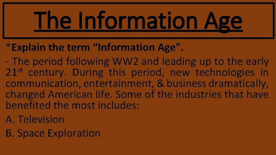 The Information Age *Explain the term “Information Age”. - The period following WW 2 The Information Age *Explain the term “Information Age”. - The period following WW 2