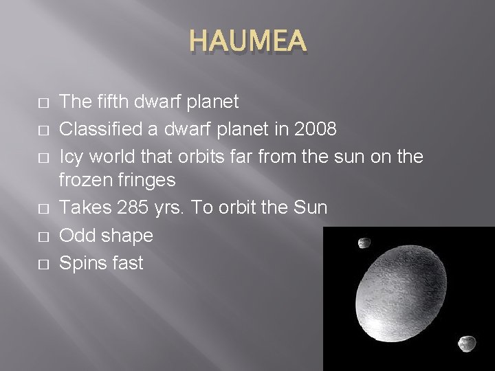 HAUMEA � � � The fifth dwarf planet Classified a dwarf planet in 2008