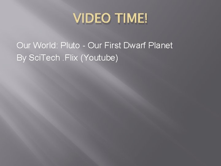 VIDEO TIME! Our World: Pluto - Our First Dwarf Planet By Sci. Tech. Flix