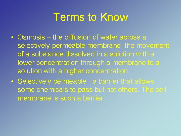 Terms to Know • Osmosis – the diffusion of water across a selectively permeable