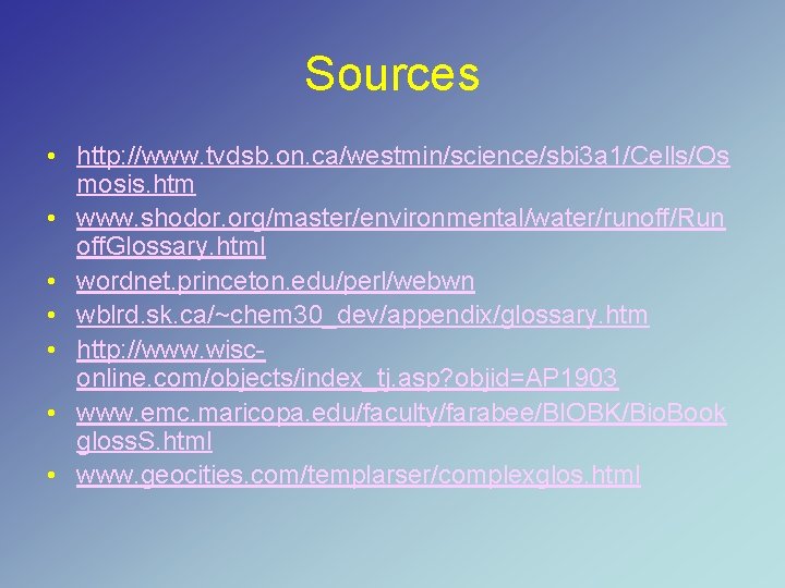 Sources • http: //www. tvdsb. on. ca/westmin/science/sbi 3 a 1/Cells/Os mosis. htm • www.