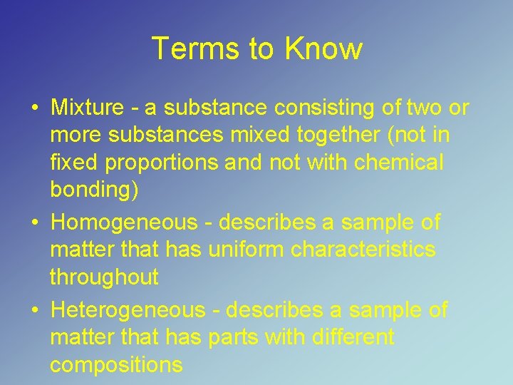 Terms to Know • Mixture - a substance consisting of two or more substances