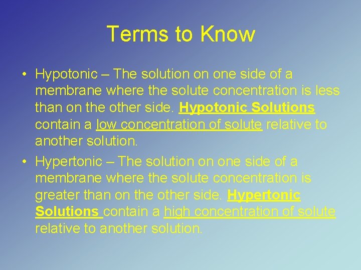 Terms to Know • Hypotonic – The solution on one side of a membrane