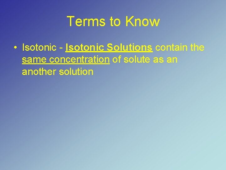 Terms to Know • Isotonic - Isotonic Solutions contain the same concentration of solute
