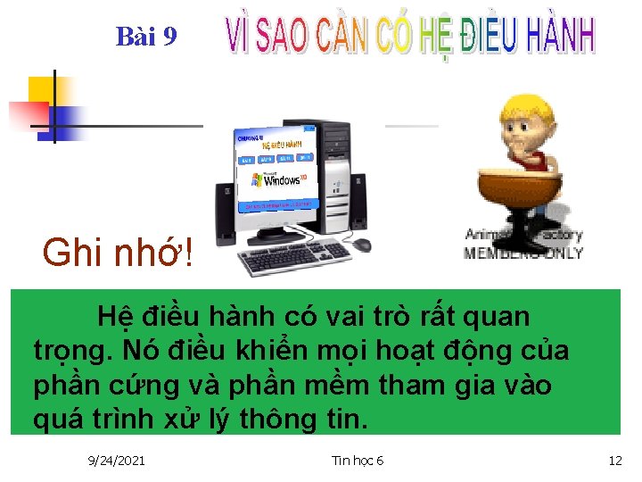 Bài 9 Ghi nhớ! Hệ điều hành có vai trò rất quan trọng. Nó