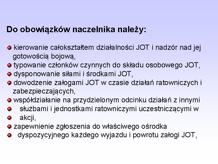 Do obowiązków naczelnika należy: kierowanie całokształtem działalności JOT i nadzór nad jej gotowością bojową,