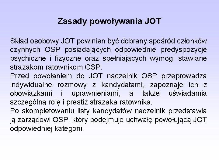 Zasady powoływania JOT Skład osobowy JOT powinien być dobrany spośród członków czynnych OSP posiadających