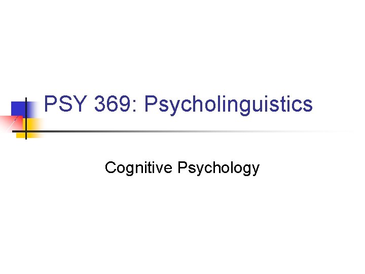 PSY 369: Psycholinguistics Cognitive Psychology 