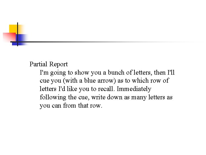 Partial Report I'm going to show you a bunch of letters, then I'll cue