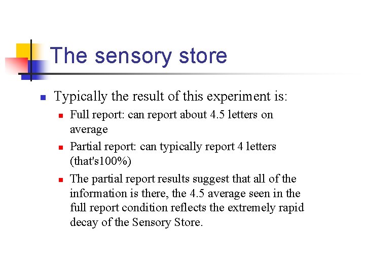 The sensory store n Typically the result of this experiment is: n n n
