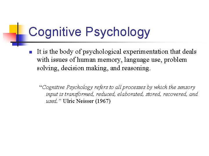 Cognitive Psychology n It is the body of psychological experimentation that deals with issues