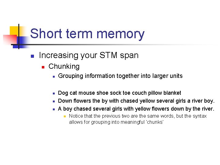 Short term memory n Increasing your STM span n Chunking n n Grouping information