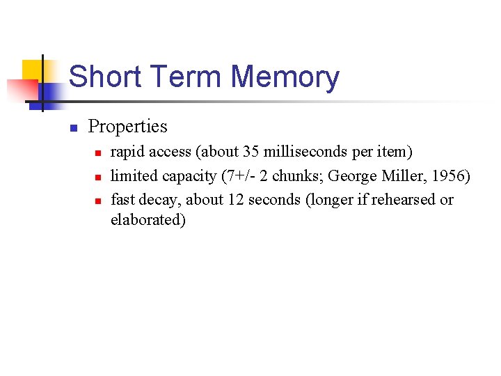 Short Term Memory n Properties n n n rapid access (about 35 milliseconds per
