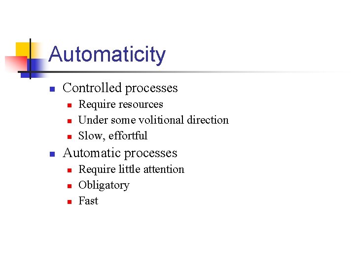 Automaticity n Controlled processes n n Require resources Under some volitional direction Slow, effortful