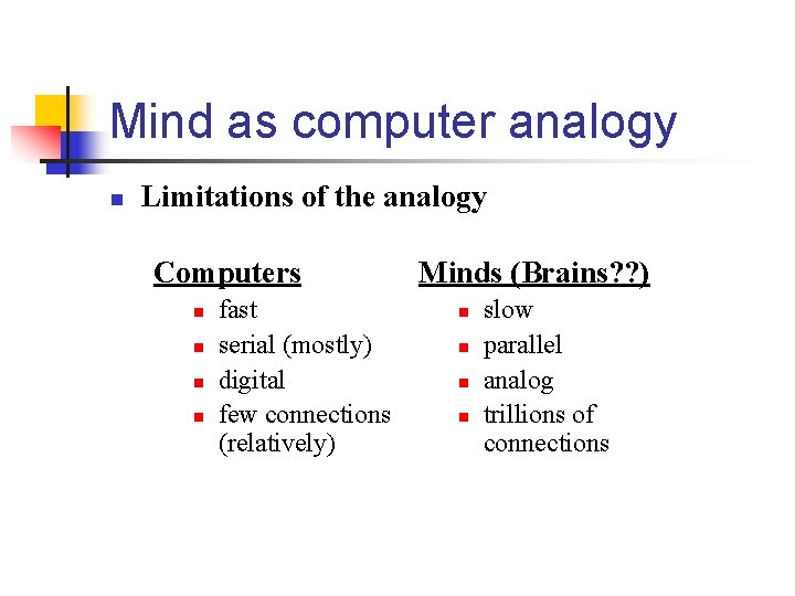 Mind as computer analogy n Limitations of the analogy Computers n n fast serial